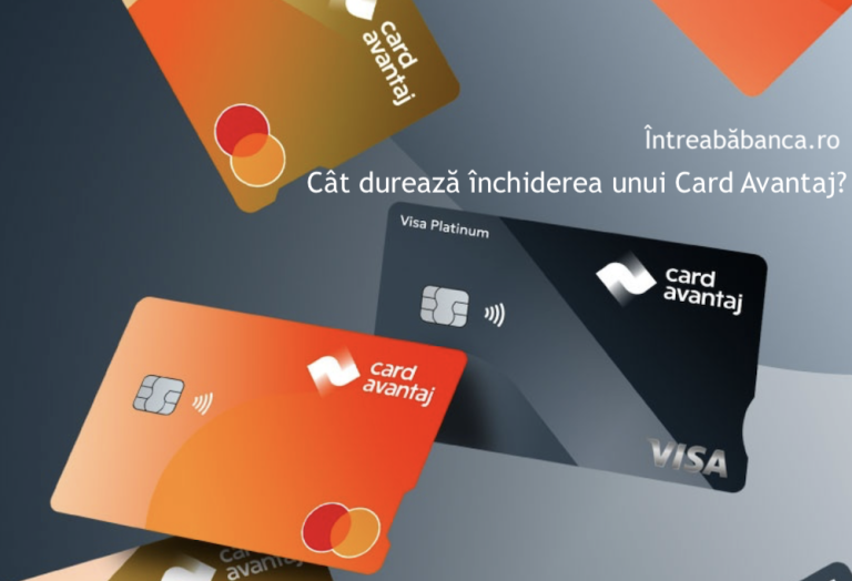 Cât durează închiderea unui Card Avantaj?