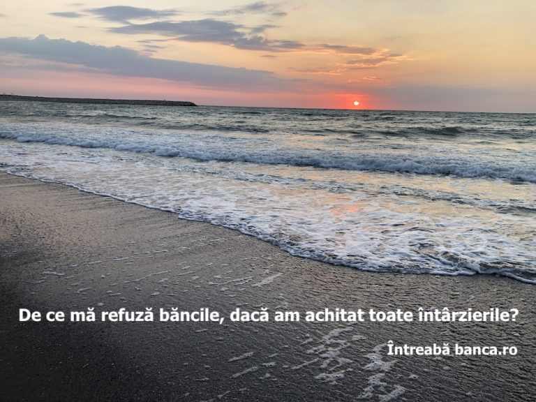 De ce mă refuză băncile, dacă am achitat toate întârzierile?